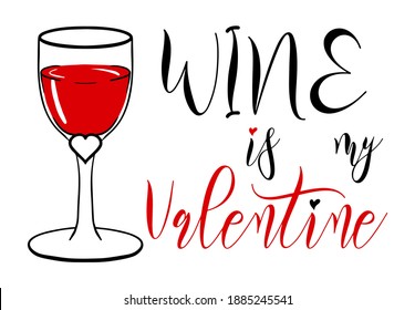 Funny Sarcastic Valentines Day typography design. Wine is my Valentine Handwritten calligraphy quote with glass and hearts. Holiday print for t-shirt, poster, card or sticker. Red and black isolated