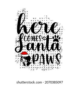 Funny saying for Christmas Vector Illustration - Here comes Santa paws. Good for greeting card, textile print, poster, label an other decoration for Christmas.