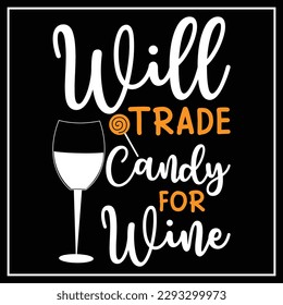 Funny saying for Halloween - Will trade candy for wine. Good for T shirt print, poster, card, label, and other gift.