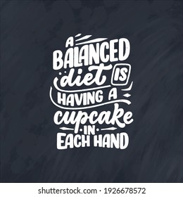Funny saying, inspirational quote for cafe or bakery print. Funny brush calligraphy. Dessert lettering slogan in hand drawn style. Vector illustration