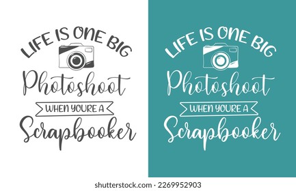 Funny Scrapbook t Shirt design Life is one big photoshoot when your a Scrapbook