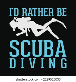 Funny Scuba Diver I’d Rather Be Scuba Diving