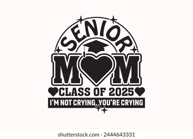 Funny Senior Mom Class of 2025 T-shirt, Senior Class T-shirt, Graduate Shirt, Graduate Saying