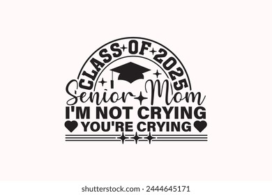 Funny Senior Mom Class of 2025 T-shirt Design, Senior Class T-shirt, Graduate Shirt, Graduate Saying