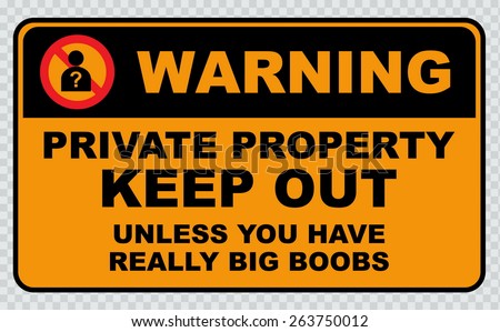 Funny sign : warning, private property, keep out unless you have really big boobs. 