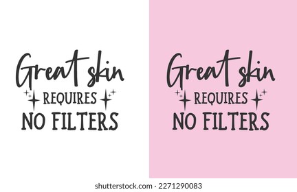 Funny Skincare t shirt design Great skin requires no filters