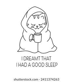 Funny sleepy cat in a blanket with cup of coffee in its paws in the morning.  I dreamt that I had a good sleep text.