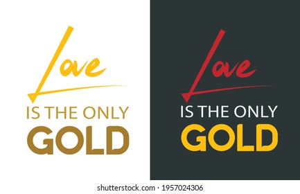 Funny Slogan-Love is The Only Gold. Red White Gold Typography on Black White Background. Beautiful Template for T-Shirts, Tanks, Tops, Hoodies, Mugs, Bags, Hats, and More.