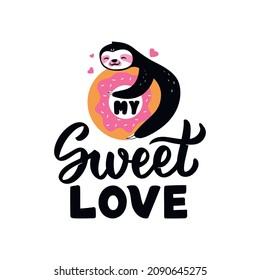 The funny sloth is hugging Strawberry donut. The quote My sweet love, designs for stickers, Valentine’s days, posters, hug days, cards. Vector illustration