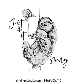 Funny Sloth on a trunk tree. Just do it slowly - lettering quote. Humor card, t-shirt composition, hand drawn style print. Vector black and white illustration.