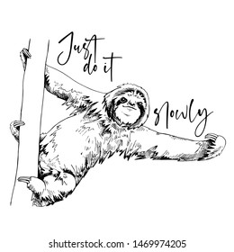 Funny Sloth on a trunk tree. Just do it slowly - lettering quote. Humor card, t-shirt composition, hand drawn style print. Vector black and white illustration.