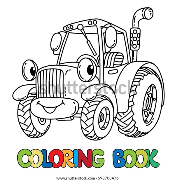 Funny small
tractor with eyes. Coloring
book