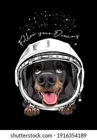 Funny smiling Dachshund in the retro Astronaut's helmet on a space background. Follow your Dream - lettering quote. Humor card, t-shirt composition, hand drawn style print. Vector illustration.