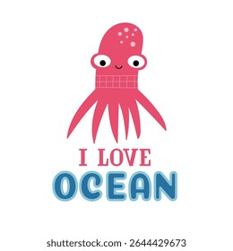 Funny smiling octopus and inscription - i love ocean, isolated on white background. Perfect for postcard, print for kids clothes. Vector illustration.