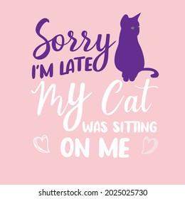 funny sorry im late my cat was sitting on me pet t design vector illustration for use in design and print wall art poster canvas