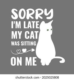 funny sorry im late my cat was sitting on me pet apron design vector illustration for use in design and print wall art poster canvas