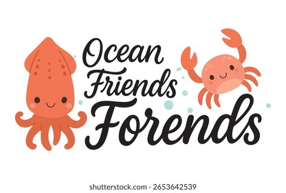 Funny squid and cheerful crab illustration with ocean typo text Ocean Friends Forends. Ideal for humor designs, marine animals, and playful friendship artwork.
