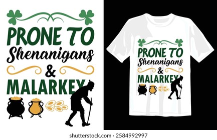 Funny St Patricks Day Prone To Shenanigans And Malarkey inspirational and motivational typography TShirt design with vector illustration. Lettering quotes text print for t shirt, holiday,