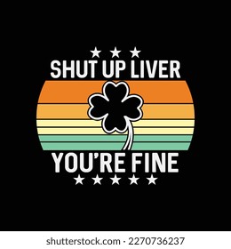 Funny St Patricks Day Shut Up Liver You're Fine
