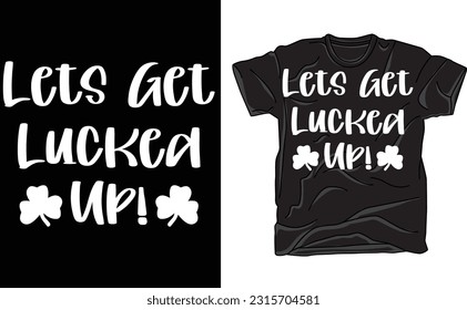 Funny St. Patricks Day T Shirt, Lets Get Lucked Up, Cute St Pattys Day Party Shirts, Shenanigans Tee, St Paddys Shamrock Tshirt