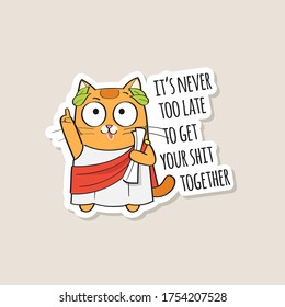 Funny Sticker With Cute Wise Red Cat And Text It's Never Too Late To Get Your Shit Together. Vector Illustration