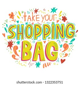 Funny stylish hand drawn flat lettering take your shopping bag - ecological motivation store concept