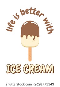 Funny summer design with quote “Life is better with ice cream” and chocolate popsicle. Cute dessert illustration for t-shirts, stickers, and digital prints.

