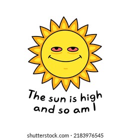 Funny Sun With Red Eyes.Yhe Sun Is High And So Am I Slogan.Vector Hand Drawn Cartoon Character Illustration.Sun,cannabis,marijuana Print For T-shirt,poster,card Concept