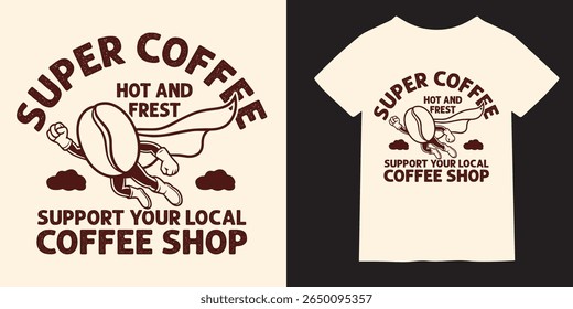 Engraçado Super Café Bean T-Shirt Design Suporte sua cafeteria local, Ilustração do amante do café quente e fresco, arte do humor do café