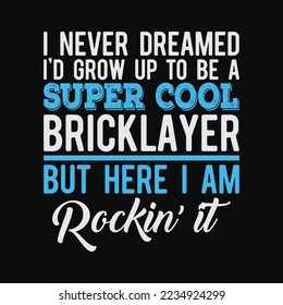 Funny Super Cool Bricklayer But Here I Am Rockin’ It