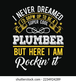 Funny Super Cool Plumber But Here I Am Rockin’ It