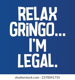 Funny t shirt design relax gringo im legal