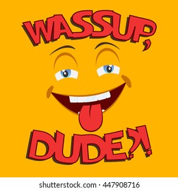 Funny t shirt print design with smile and with phrase wassup dude, comic typography,  tee shirt graphics,  apparel stamps, vector