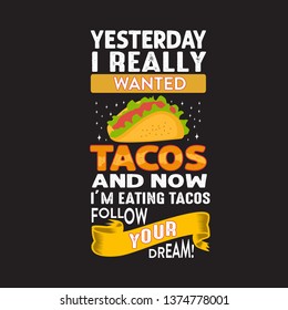 Funny Taco Quote and saying. Yesterday I really wanted tacos.