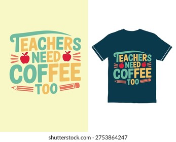 Funny teachers need coffee too typography design with apples and pencils for tshirts typhography t shirt design