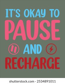 Funny Teenage Mental Health Awareness Gift Shirts Graphics that says It's Okay to Pause and Recharge .