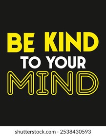 Funny Teenage Mental Health Awareness Gift Shirt Graphics that says Be Kind to Your Mind.