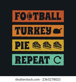 Funny thanksgiving t shirt design - Football turkey pie repeat trendy tshirt.