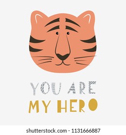 A funny tiger face with text - You are my hero. Cute flat illustration, ideal template for t-shirt prints, greeting cards etc.