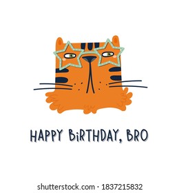 Funny tiger in stars shape glasses and "Happy Birthday, Bro" text. Birthday greeting card. Simple flat vector illustration. Cartoon character for sticker, poster, tag, invitation, card, t-shirts.