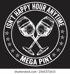 Funny Trendy Sarcastic Isn't Happy Hour Anytime Mega Pint  Eps, Png, Dxf, Digital Download