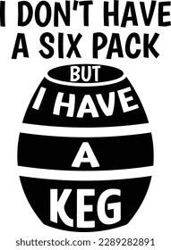 Funny T-Shirt Design I Don't Have a Six Pack but I Have a Keg