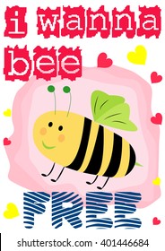 Funny T-shirt graphic design with "I wanna bee free" text, hand drawn bee clip art and colorful small hearts on a white background - Eps10 Vector graphics and illustration 