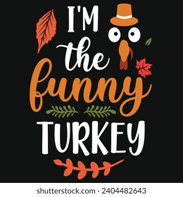 I'm the funny turkey happy Thanksgiving day or happy turkey day or happy leg day typography tshirt design