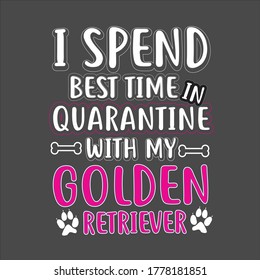 funny typography shirt design, I spend best time in quarantine with my golden retriever,