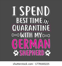 funny typography shirt design, I spend best time in quarantine with my german shepherd