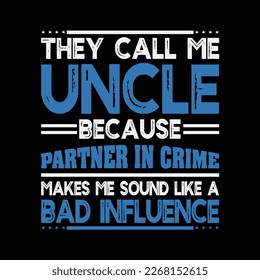 Funny Uncle They Call Me Uncle Like A Bad Influence