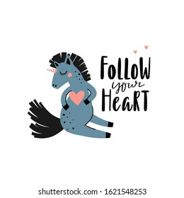 Funny unicorn hand drawn illustration. Follow your heart quote. Great vector card for nursery or childrens room.