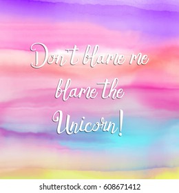 Funny unicorn quote watercolour background