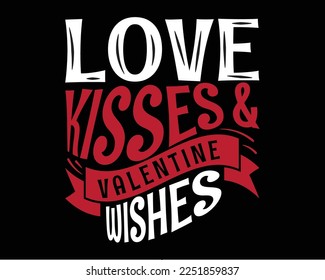 Funny valentine day t-shirt design. Love kisses and valentine wishes typography t-shirt design. Typography lettering design for poster, flyer and t-shirt